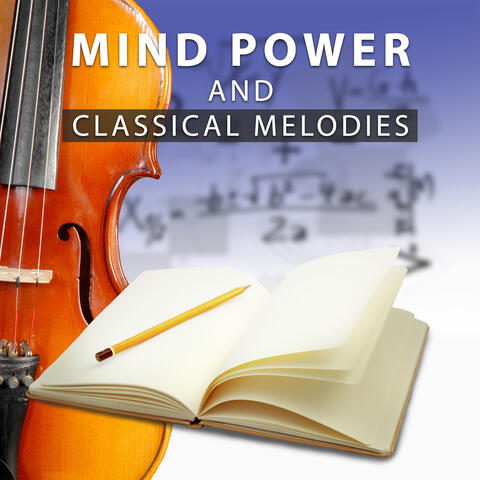 Mind Power and Classical Melodies – Classical Songs to Study, Concentration Music with Mozart and Bach, Clear Mind, Study After Work, Learning with Classical Music