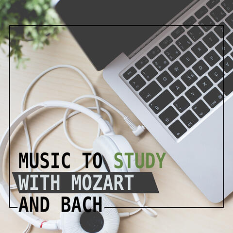 Music to Study with Mozart and Bach – Train Your Brain, Classical Melodies for Study, Music to Reading and Listening