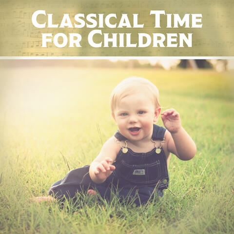 Classical Time for Children – Music for Baby, Classical Melodies for Listening, Music Fun, Creative Child, Mozart, Beethoven