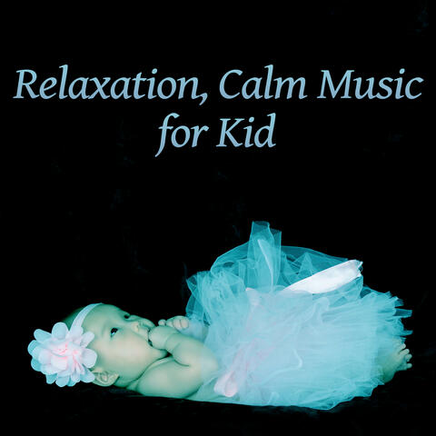 Relaxation, Calm Music for Kid – Classical Songs for Baby, Melodies for Relaxation and Listening, Quiet Baby, Effect Lullaby