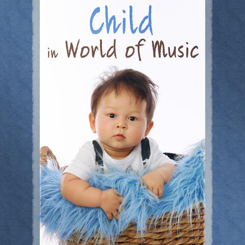 Child in World of Music – Classical Sounds for Baby, Brilliant, Little Kid, Music for Relaxation and Listening, Mozart for Your Toddler