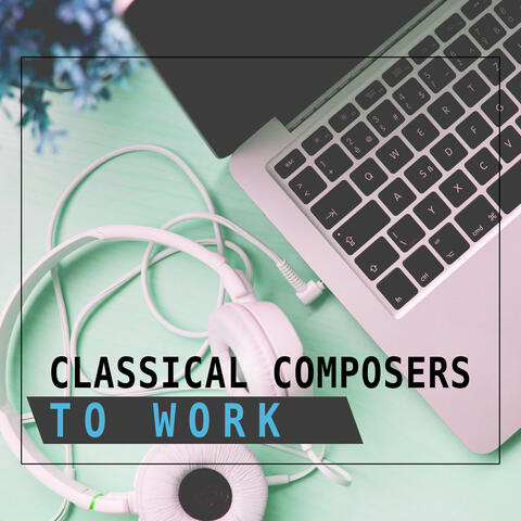 Classical Composers to Work – Music for Study, Fast Learning, Music for Concentration, Songs Help Pass Exam