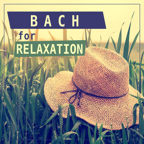 Bach for Relaxation – Music for Rest, Peaceful, Calm Music, Escape from Work, Music for Listening