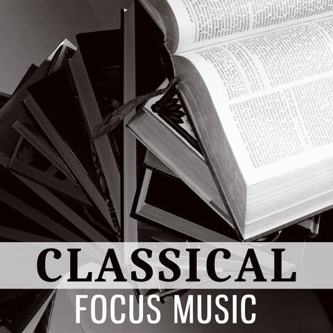 Classical Focus Music – Sounds for Effective Study, Music for Concentration, Music Helps Pass Exam, Bach to Work