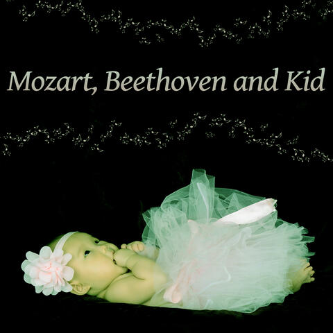 Mozart, Beethoven and Kid – Classical Songs for Baby, Music for Brilliant, Little Baby, Music Fan, Development Baby