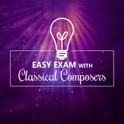 Easy Exam with Classical Composers – Music for Study, Reading, Melodies for Concentration, Train Your Brain, Effective Learning, Songs Help Pass Exam
