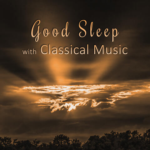 Good Sleep with Classical Music – Music to Sleep, Classical Music to Pillow, Quiet Night, Relaxation Songs to Sleep