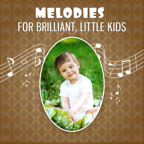 Melodies for Brilliant, Little Kids – Mozart, Beethoven for Babies, Classical Songs for Listening and Relaxation, Music Fun, Train Brain Your Baby, Smart, Little Baby, Development Music