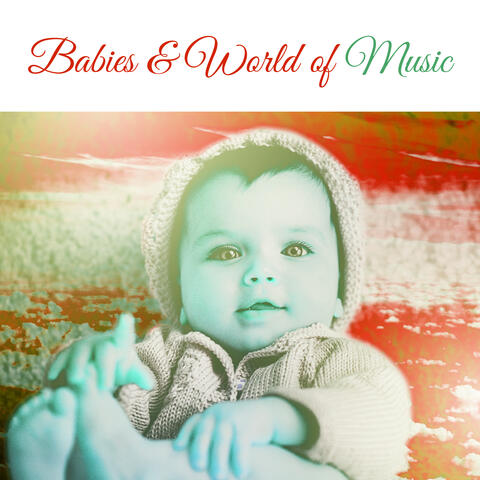 Babies & World of Music – Development Songs for Baby, Train Mind Your Kid, Brilliant Songs for Listening