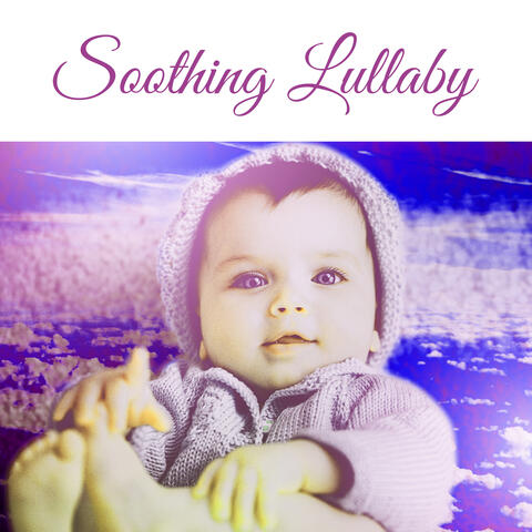 Soothing Lullaby – Music for Baby, Gentle Sounds for Sleep, Lullabies to Bed, Deep Sleep Child