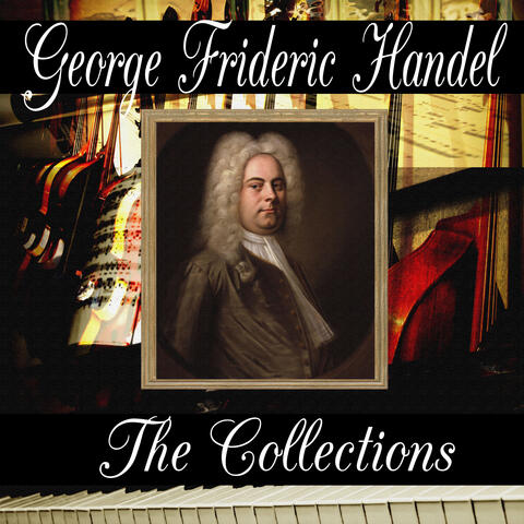 George Frideric Handel: The Collection