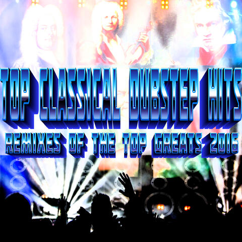 Top Classical Dubstep Hits - Remixes Of The Greats 2016