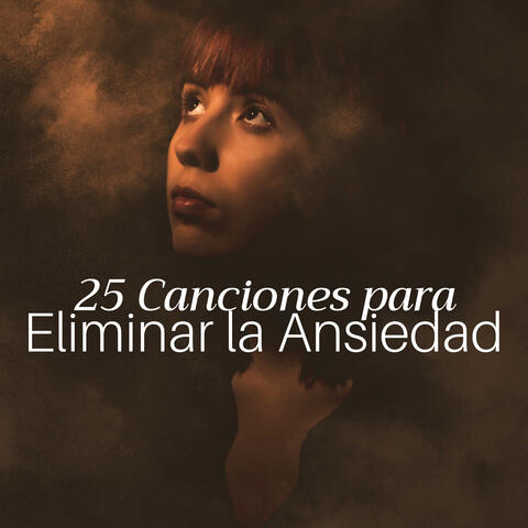25 Canciones para Eliminar la Ansiedad, Angustia, Ira, Estres y los Pensamientos Negativos