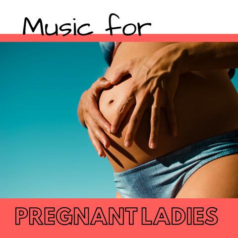 Music for Pregnant Ladies - Relaxing Songs for Mother and Unborn Baby Brain Development
