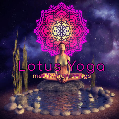 Lotus Yoga Meditation Songs - Holistic Ambient Ayurvedic Yoga Music and Meditation Songs for Yoga Retreats, Yoga Class, Blossoming Lotus and Meditation Classes Background Music