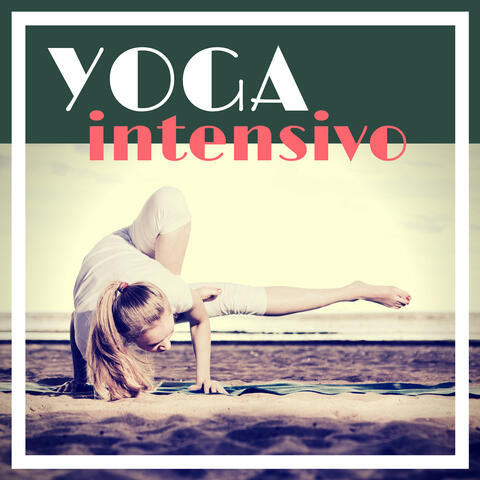 Yoga Intensivo - Música Perfecta para una Sesión Intensa de Yoga