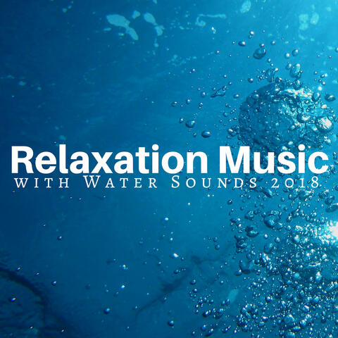 Relaxation Music with Water Sounds 2018