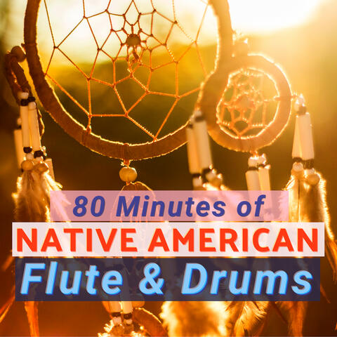 80 Minutes of Native American Flute & Drums - Relaxing Songs
