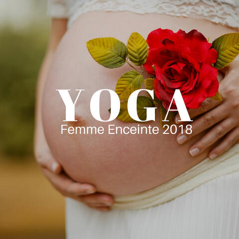 Yoga Femme Enceinte 2018 - la plus Belle Musique Apaisante pour le Yoga Prénatal