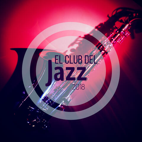 El Club del Jazz 2018 - Las Mejores Canciones Relajantes y Tranquilas a Ritmo de Jazz Escuchar en Cualquier Momento