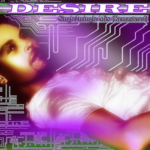 Desire (Single2mingle Mix) [Remastered]