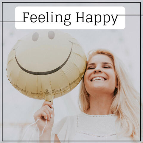 Feeling Happy - Mood Booster Inspirational Songs, Energy Boosting Music