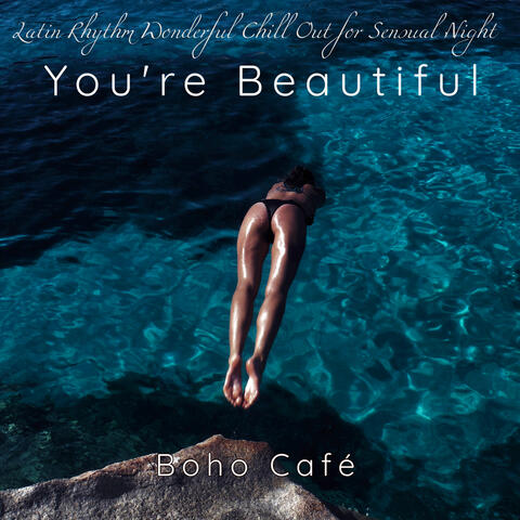 You're Beautiful – Latin Rhythm Wonderful Chill Out for Sensual Night