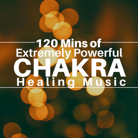 120 Mins of Extremely Powerful Chakra Healing Music