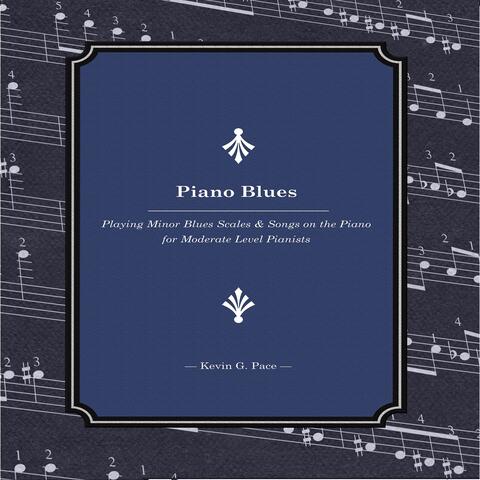 Piano Blues (Playing Minor Blues Scales & Songs on the Piano for Moderate Level Pianists)