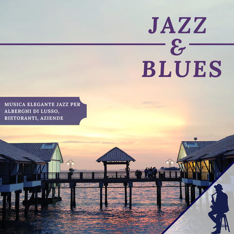 Jazz & Blues - Musica Elegante Jazz per Alberghi di Lusso, Ristoranti, Aziende