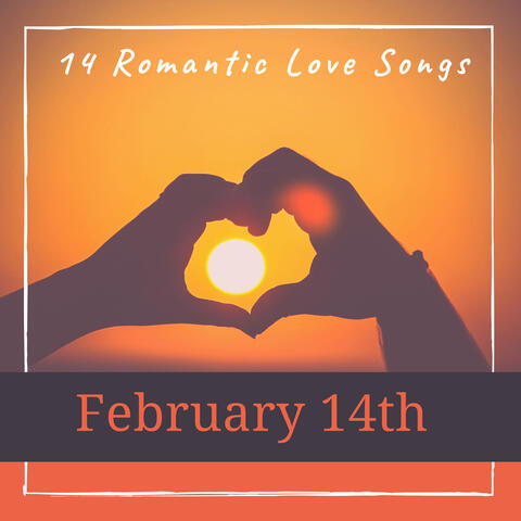 February 14th - 14 Romantic Love Songs