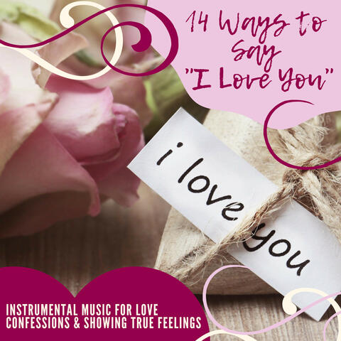 14 Ways to Say "I Love You" - Instrumental Music for Love Confessions & Showing True Feelings