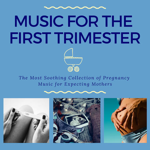 Music for the First Trimester - The Most Soothing Collection of Pregnancy Music for Expecting Mothers