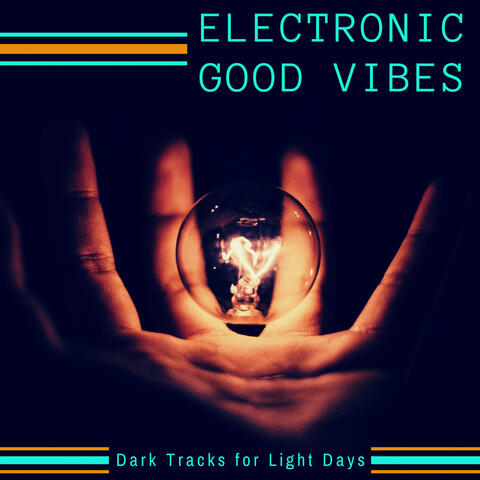 Electronic Good Vibes - Dark Tracks for Light Days