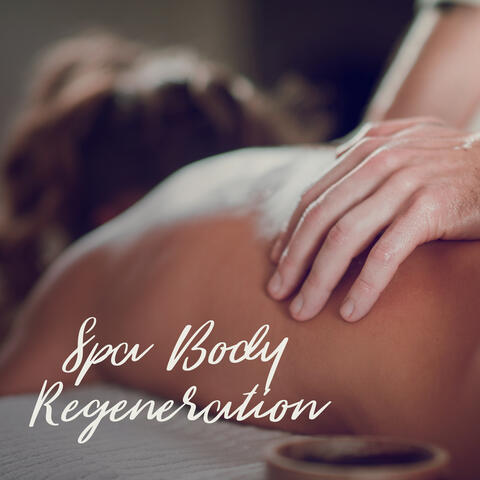 Spa Body Regeneration: 15 Relaxing Soft New Age 2019 Songs for Wellness & Healthy Massage Therapy