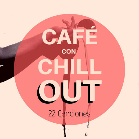 Café con Chill Out: 22 Canciones - El Mejor Ambiente de Barra Chill Lounge