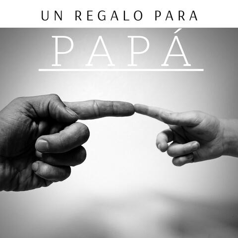 Un Regalo para Papá - 26 Canciones Especiales Como Regalo Original Día del Padre o San José