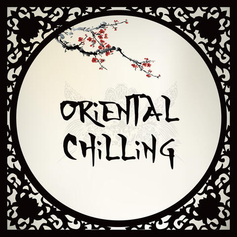 Oriental Chilling – Asian Relaxation, Yoga Chill, Buddhist Chill, Calm Down, Deep Meditation, Oriental Sounds 2019