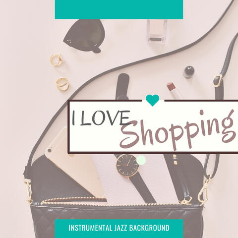 I Love Shopping - Instrumental Jazz Background for Fitting, Dressing & Changing Rooms