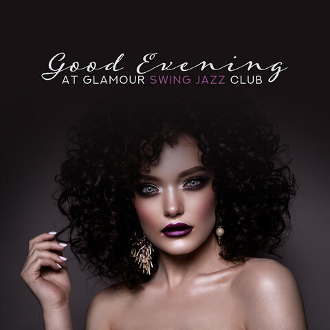 Good Evening at Glamour Swing Jazz Club: 2019 Instrumental Smooth Jazz for Dance Party, Positive Energy Music, Nice Time Spending with Friends