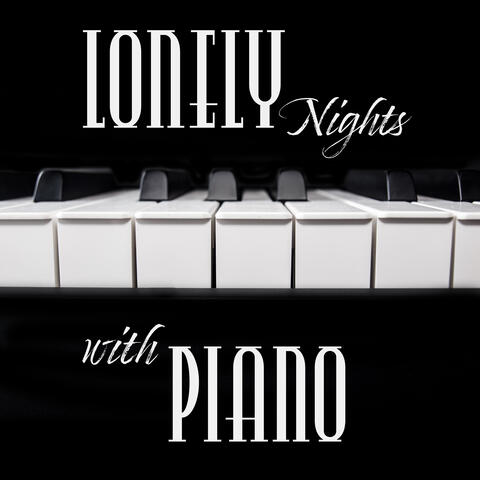 Lonely Nights with Piano: Sentimental Piano Jazz 2019 Music for Alone Evenings, Sad Days Melodies, Lost Love Songs