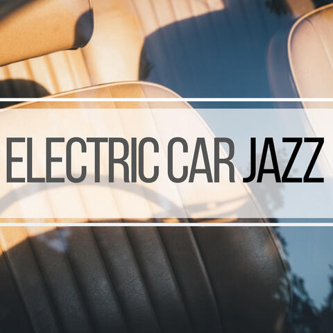 Electric Car Jazz - Relaxing Music to Listen While in Automated Driving Mode