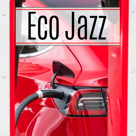 Eco Jazz - Eco-Friendly Trendy Music, Electro Chill Jazz for Relaxation