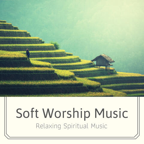 Soft Worship Music: Relaxing Spiritual Music