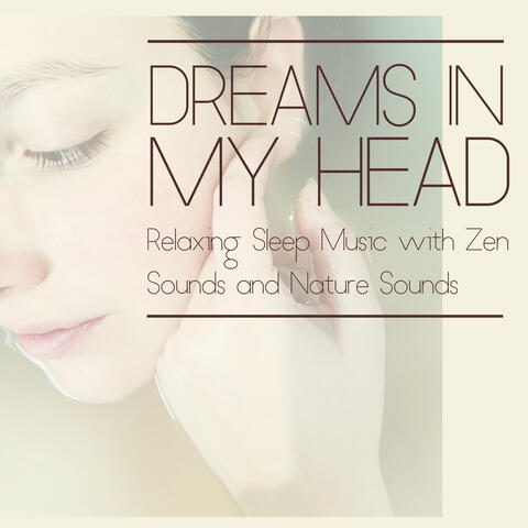 Dreams in my Head: Relaxing Sleep Music with Zen Sounds and Nature Sounds