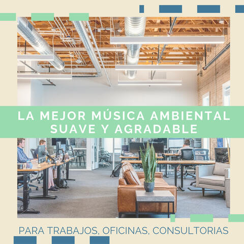 La Mejor Música Ambiental Suave y Agradable, para Trabajos, Oficinas, Consultorias