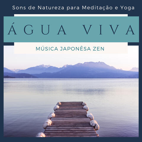 Água Viva - Música Japonêsa Zen, Sons de Natureza para Meditação e Yoga