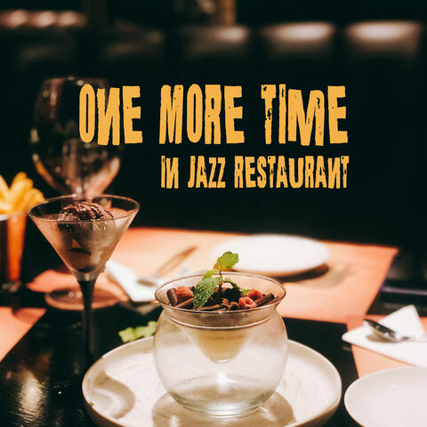 One More Time in Jazz Restaurant: Perfect Background 2019 Smooth Jazz Music for Restaurants, Soft Vintage Songs for Dinner Eating