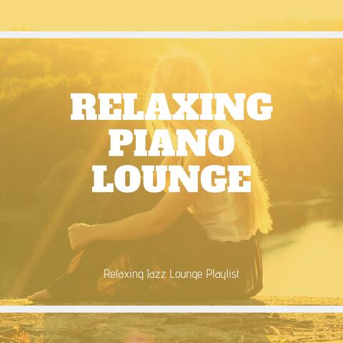 Relaxing Piano Lounge Playlist