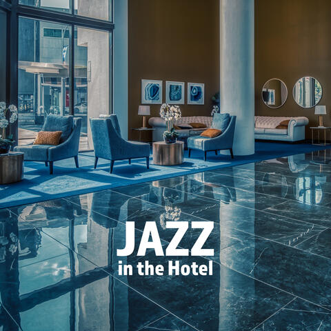 Jazz in the Hotel: Holiday Set for Relaxation and Rest, Background Music for Delicious Meals or Picnic, Relaxation by the Hotel Pool or Room, Music for Lazing and Lounging